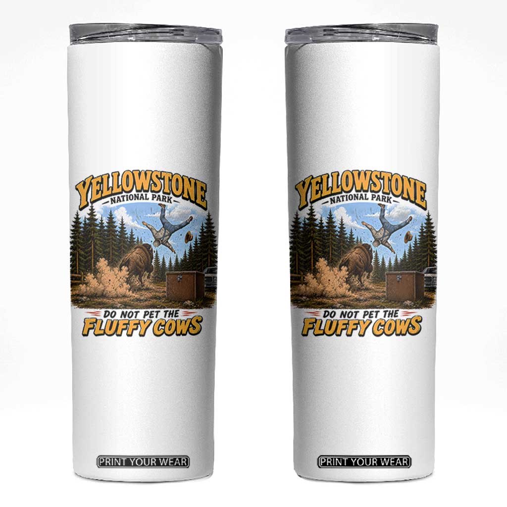 Yellowstone National Park Do Not Pet The Fluffy Cows Bison Skinny Tumbler TS10 White Print Your Wear