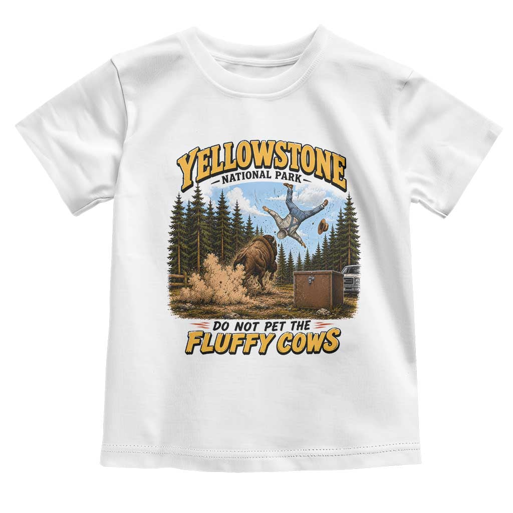 Yellowstone National Park Do Not Pet The Fluffy Cows Bison Toddler T Shirt TS10 White Print Your Wear