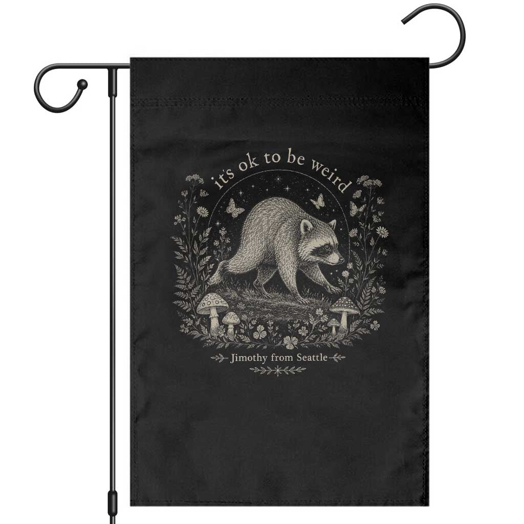 Its Ok To Be Weird Jimothy Seattle Raccoon Vintage Cottagecore Garden Flag TS10 Black Print Your Wear