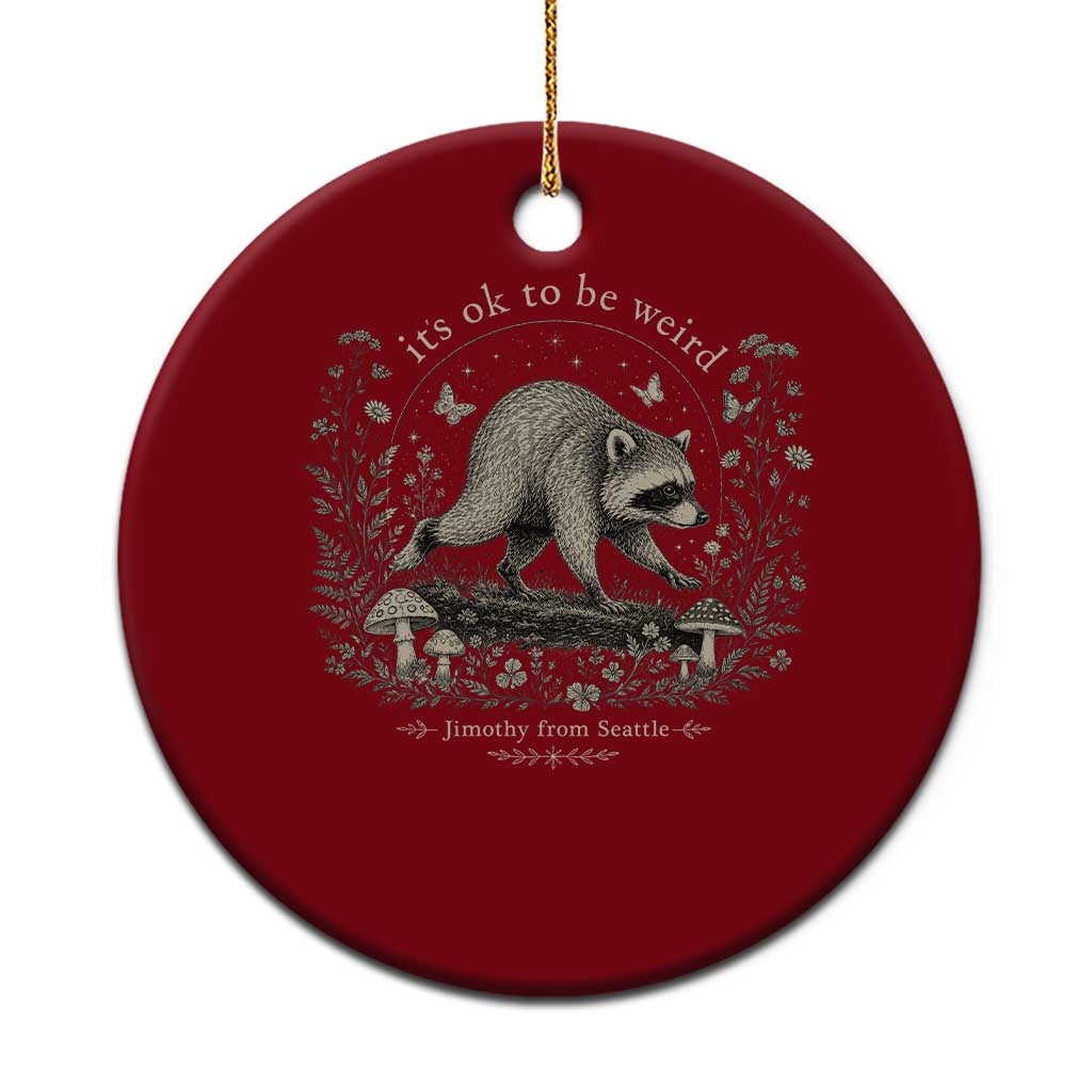 Its Ok To Be Weird Jimothy Seattle Raccoon Vintage Cottagecore Ceramic Ornament TS10 1pc Red Print Your Wear