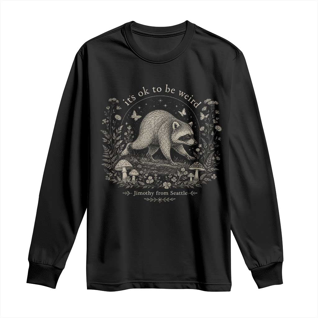 Its Ok To Be Weird Jimothy Seattle Raccoon Vintage Cottagecore Long Sleeve Shirt TS10 Black Print Your Wear