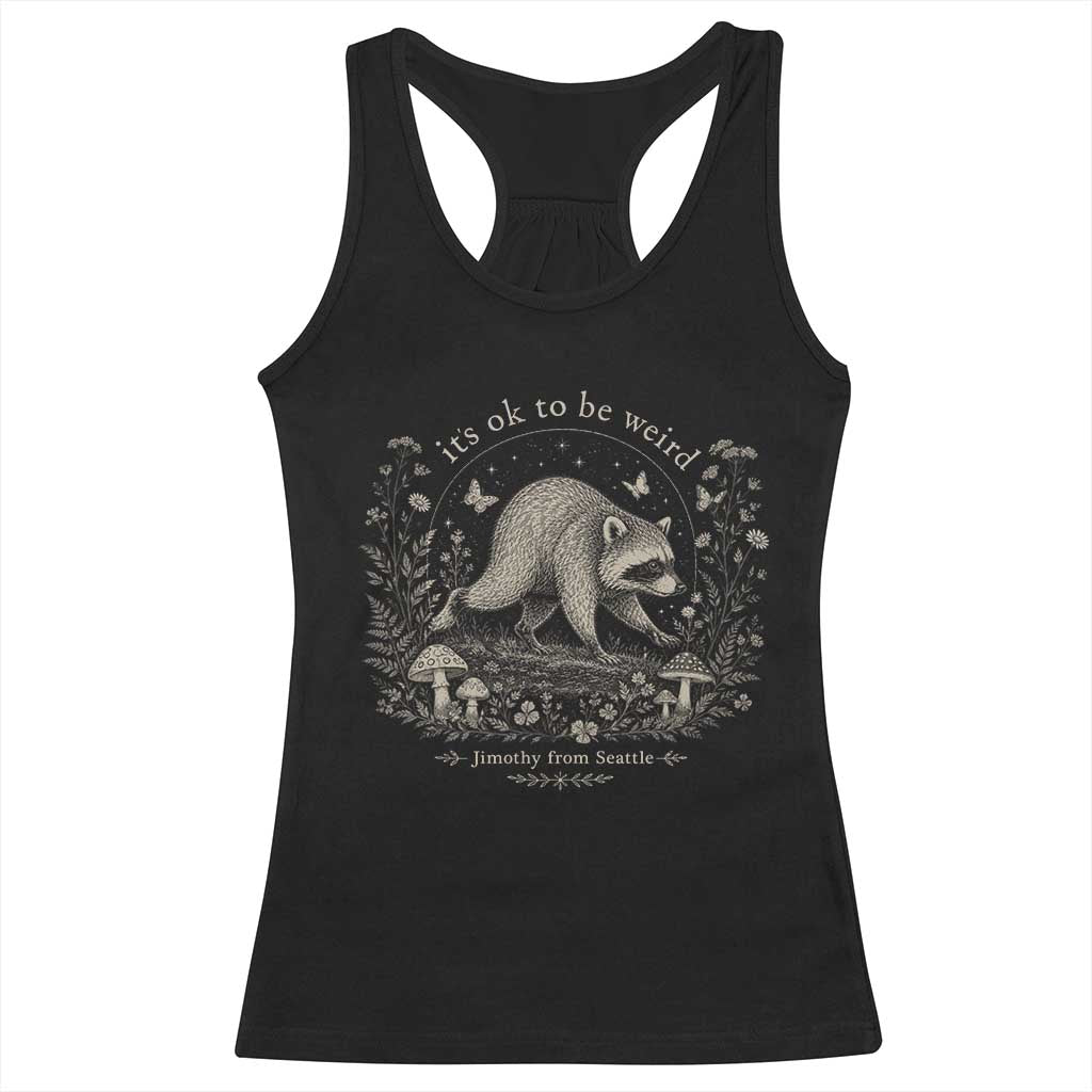 Its Ok To Be Weird Jimothy Seattle Raccoon Vintage Cottagecore Racerback Tank Top TS10 Black Print Your Wear