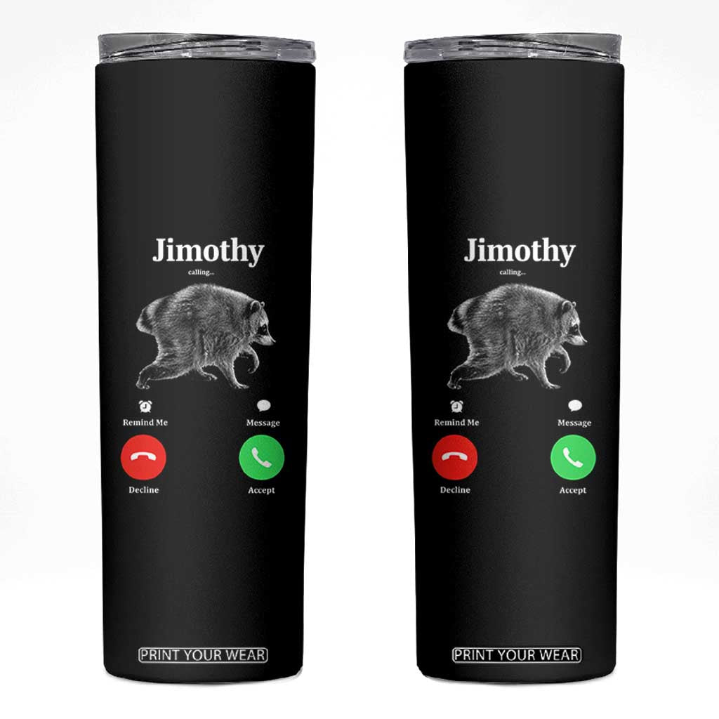 Jimothy Calling Phone Call Seattle Raccoon Skinny Tumbler TS10 Black Print Your Wear