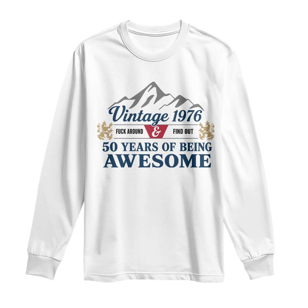 50th Birthday Long Sleeve Shirt Vintage 1976 Fck Around And Find Out Funny 50 Year Old Gift TS10 White Print Your Wear