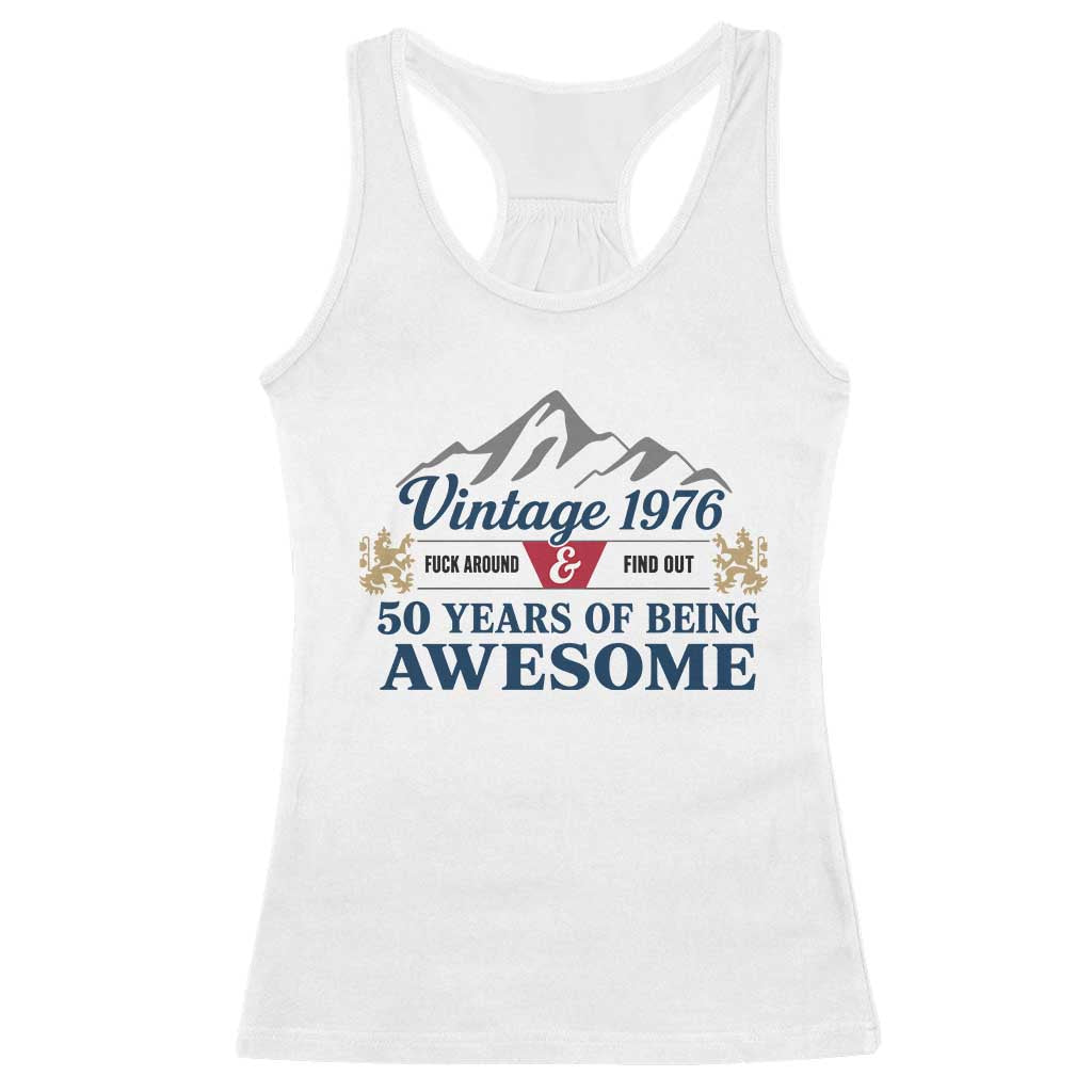 50th Birthday Racerback Tank Top Vintage 1976 Fck Around And Find Out Funny 50 Year Old Gift TS10 White Print Your Wear