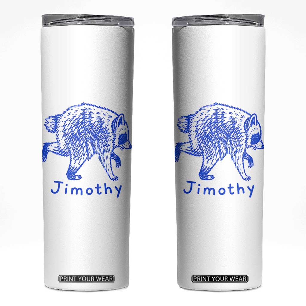 Jimothy Viral Raccoon Skinny Tumbler Funny Trash Panda Wildlife TS10 White Print Your Wear