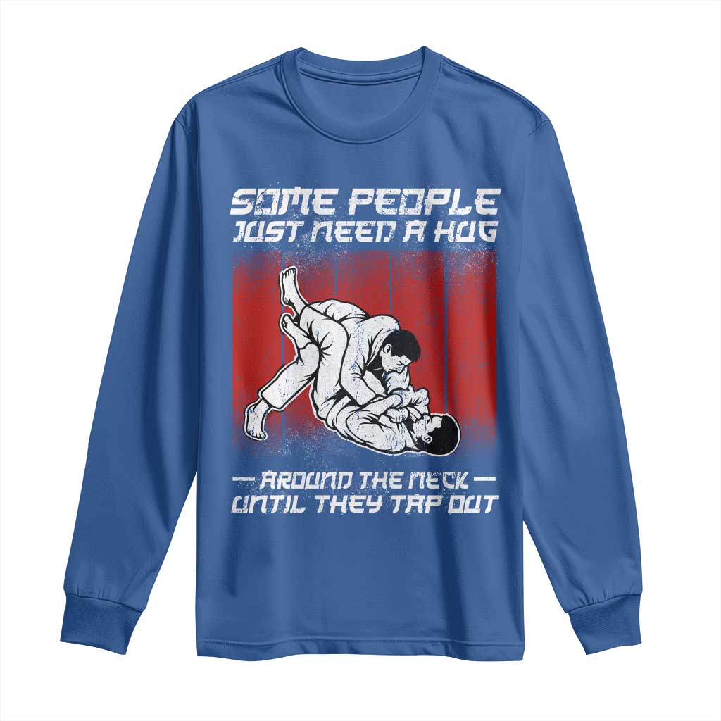 Brazilian Jiu Jitsu Long Sleeve Shirt Some People Just Need A Hug Vintage BJJ TS10 Royal Blue Print Your Wear