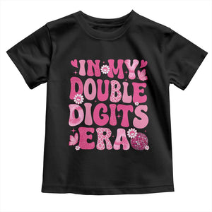 10 Years Old Birthday Girl Toddler T Shirt In My Double Digits Era TS10 Black Print Your Wear