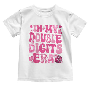10 Years Old Birthday Girl Toddler T Shirt In My Double Digits Era TS10 White Print Your Wear