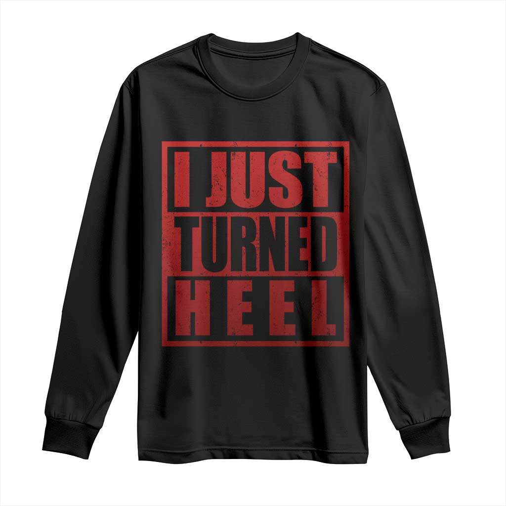 I Just Turned Heel Long Sleeve Shirt Pro Wrestling Retro Distressed TS10 Black Print Your Wear