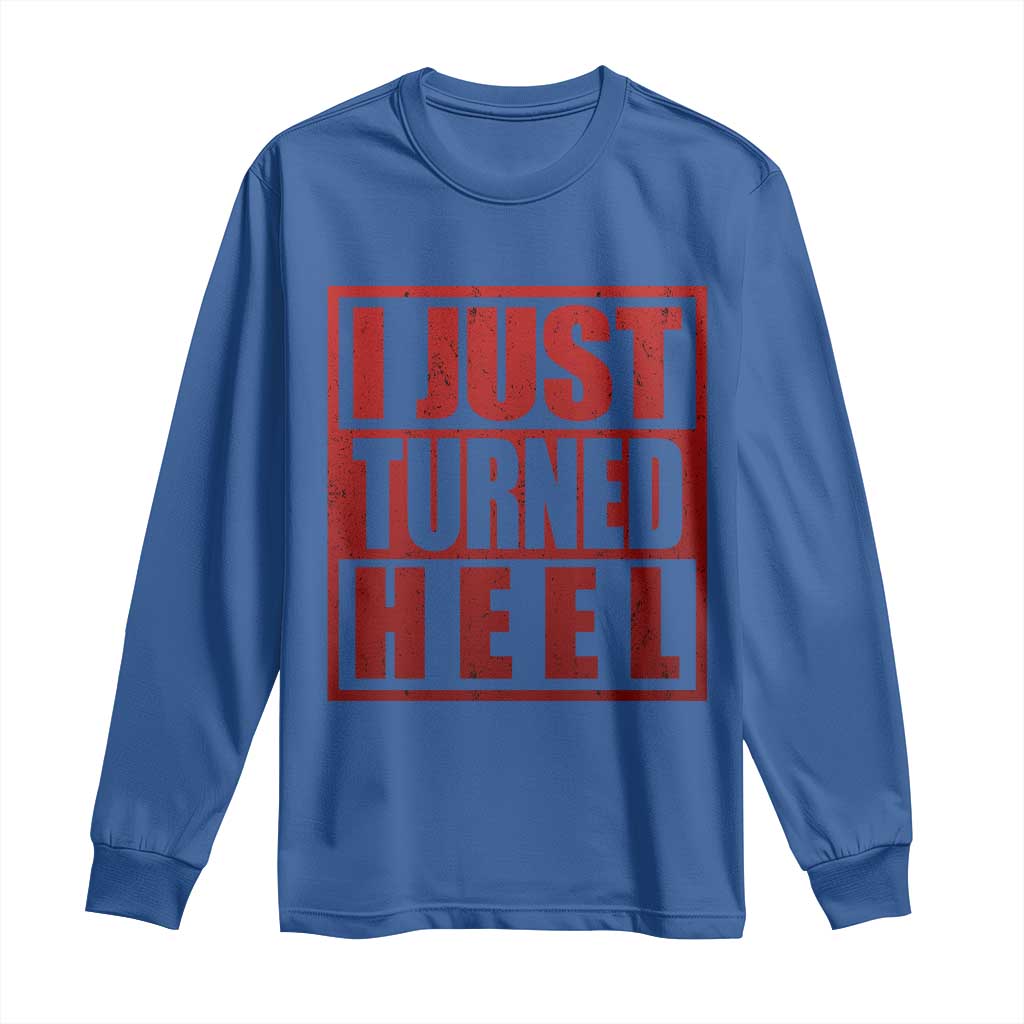 I Just Turned Heel Long Sleeve Shirt Pro Wrestling Retro Distressed TS10 Royal Blue Print Your Wear