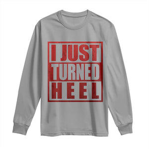 I Just Turned Heel Long Sleeve Shirt Pro Wrestling Retro Distressed TS10 Sport Gray Print Your Wear