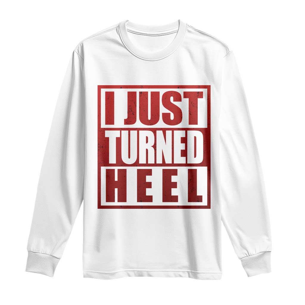 I Just Turned Heel Long Sleeve Shirt Pro Wrestling Retro Distressed TS10 White Print Your Wear