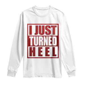 I Just Turned Heel Long Sleeve Shirt Pro Wrestling Retro Distressed TS10 White Print Your Wear