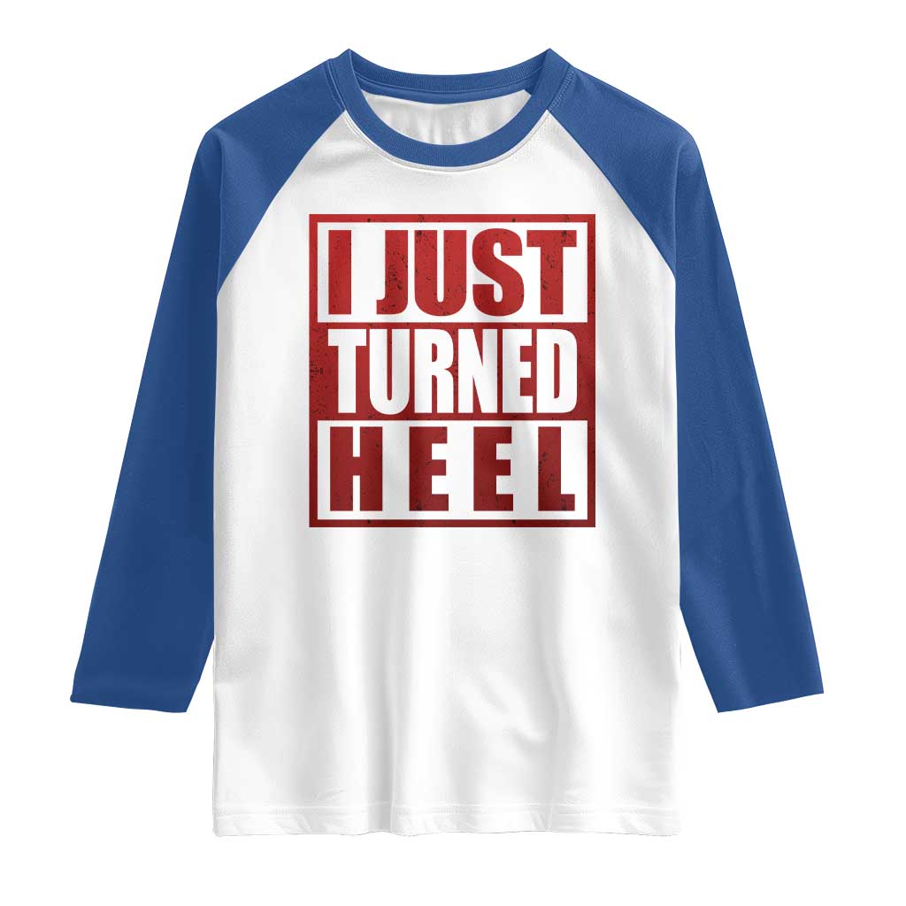 I Just Turned Heel Raglan Shirt Pro Wrestling Retro Distressed TS10 White Royal Print Your Wear
