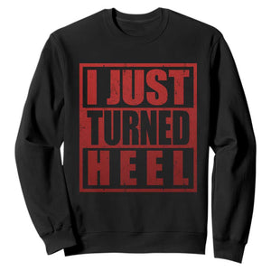 I Just Turned Heel Sweatshirt Pro Wrestling Retro Distressed TS10 Black Print Your Wear