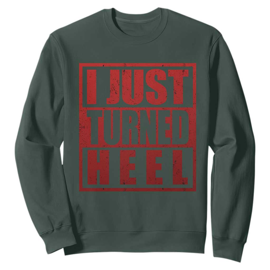 I Just Turned Heel Sweatshirt Pro Wrestling Retro Distressed TS10 Dark Forest Green Print Your Wear