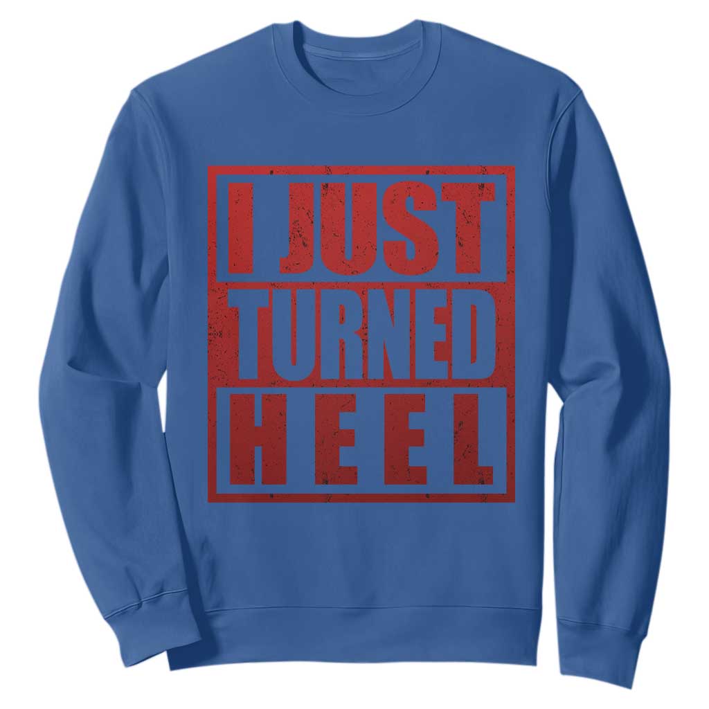 I Just Turned Heel Sweatshirt Pro Wrestling Retro Distressed TS10 Royal Blue Print Your Wear
