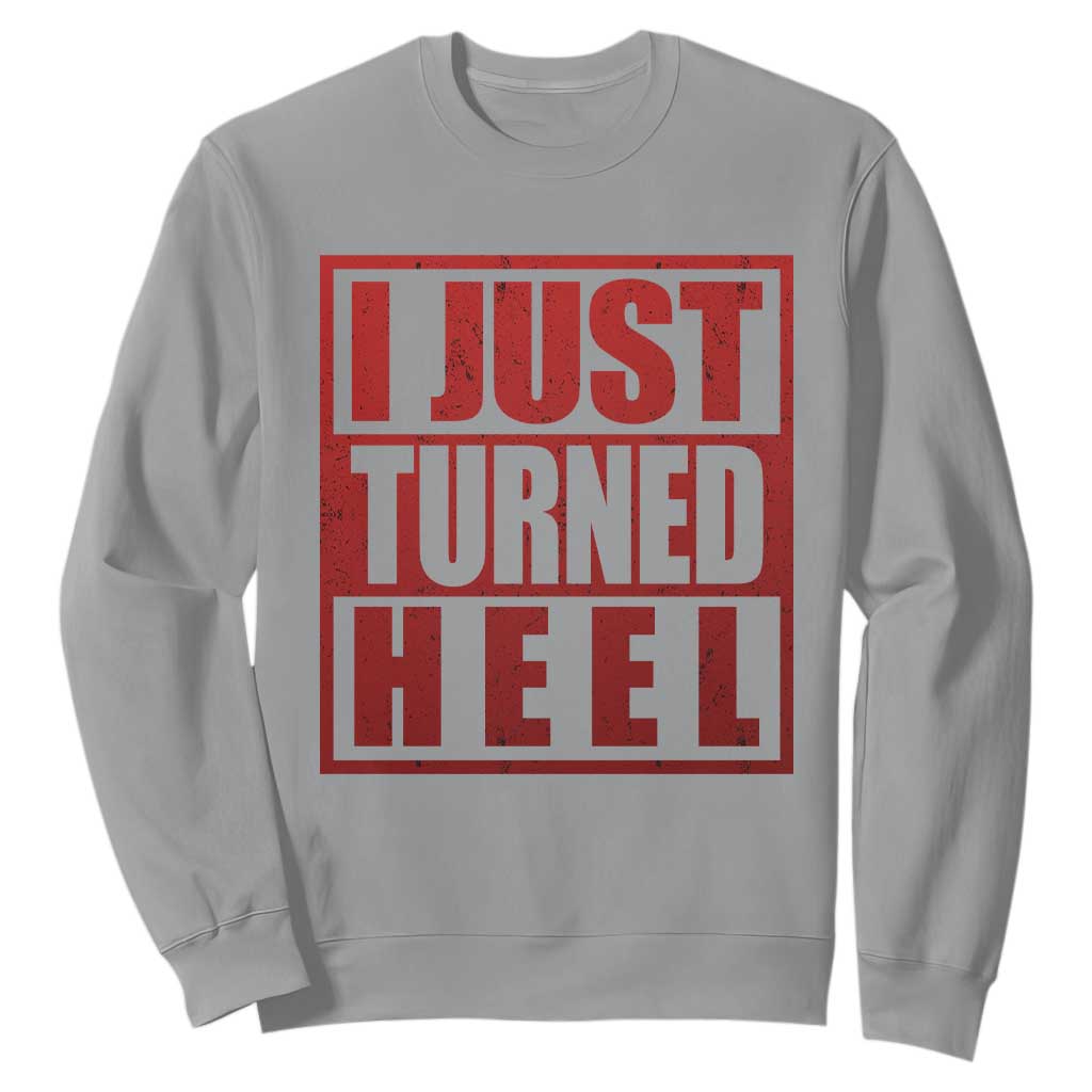 I Just Turned Heel Sweatshirt Pro Wrestling Retro Distressed TS10 Sport Gray Print Your Wear