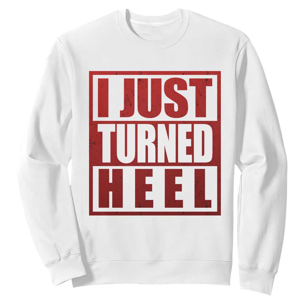 I Just Turned Heel Sweatshirt Pro Wrestling Retro Distressed TS10 White Print Your Wear