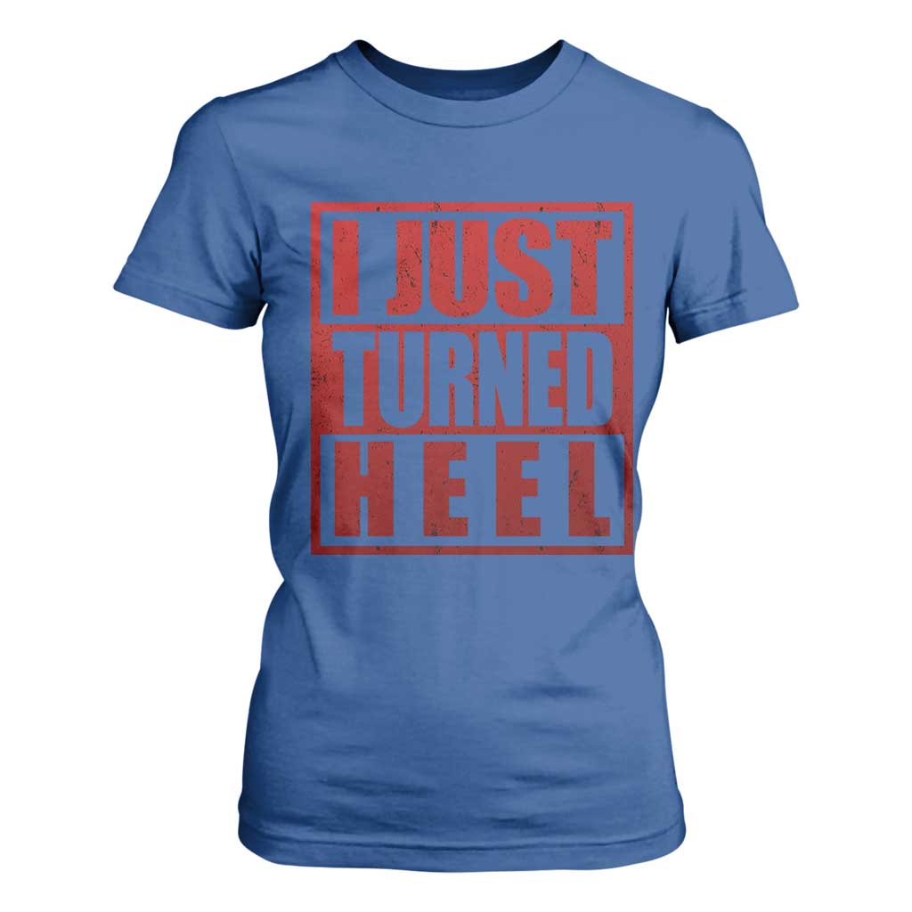 I Just Turned Heel T Shirt For Women Pro Wrestling Retro Distressed TS10 Royal Blue Print Your Wear