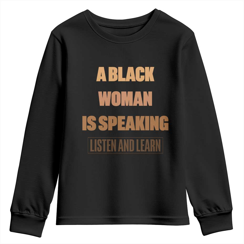 A Black Woman Is Speaking Listen And Learn Youth Sweatshirt Black History Month TS10 Black Print Your Wear