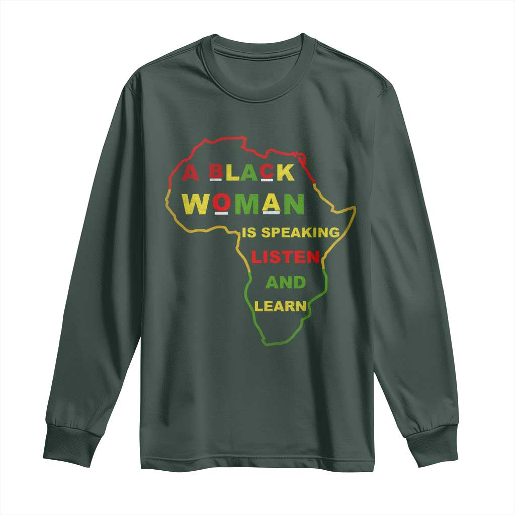 Black Pride Long Sleeve Shirt A Black Woman Is Speaking Listen And Learn Africa Map TS10 Dark Forest Green Print Your Wear