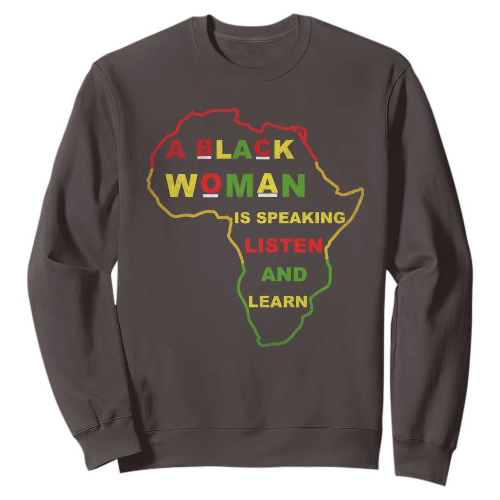 Black Pride Sweatshirt A Black Woman Is Speaking Listen And Learn Africa Map TS10 Dark Chocolate Print Your Wear