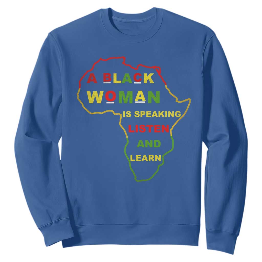 Black Pride Sweatshirt A Black Woman Is Speaking Listen And Learn Africa Map TS10 Royal Blue Print Your Wear