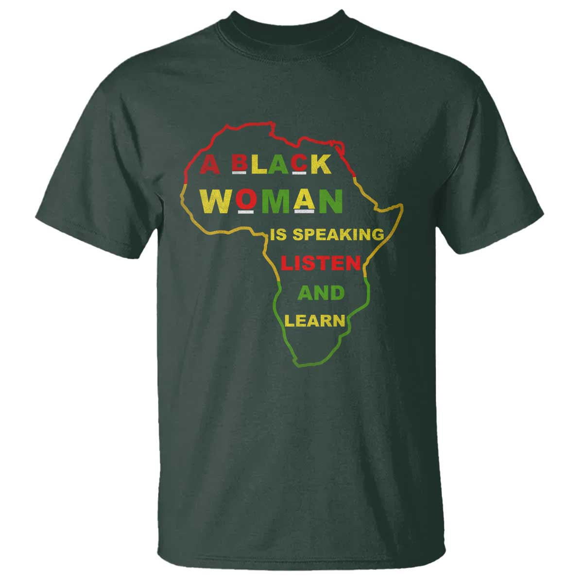 Black Pride T Shirt A Black Woman Is Speaking Listen And Learn Africa Map TS10 Dark Forest Green Print Your Wear