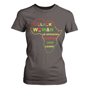 Black Pride T Shirt For Women A Black Woman Is Speaking Listen And Learn Africa Map TS10 Dark Chocolate Print Your Wear
