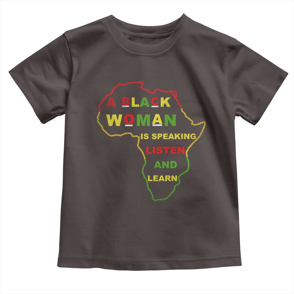 Black Pride Toddler T Shirt A Black Woman Is Speaking Listen And Learn Africa Map TS10 Dark Chocolate Print Your Wear