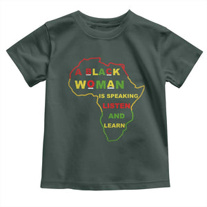 Black Pride Toddler T Shirt A Black Woman Is Speaking Listen And Learn Africa Map TS10 Dark Forest Green Print Your Wear