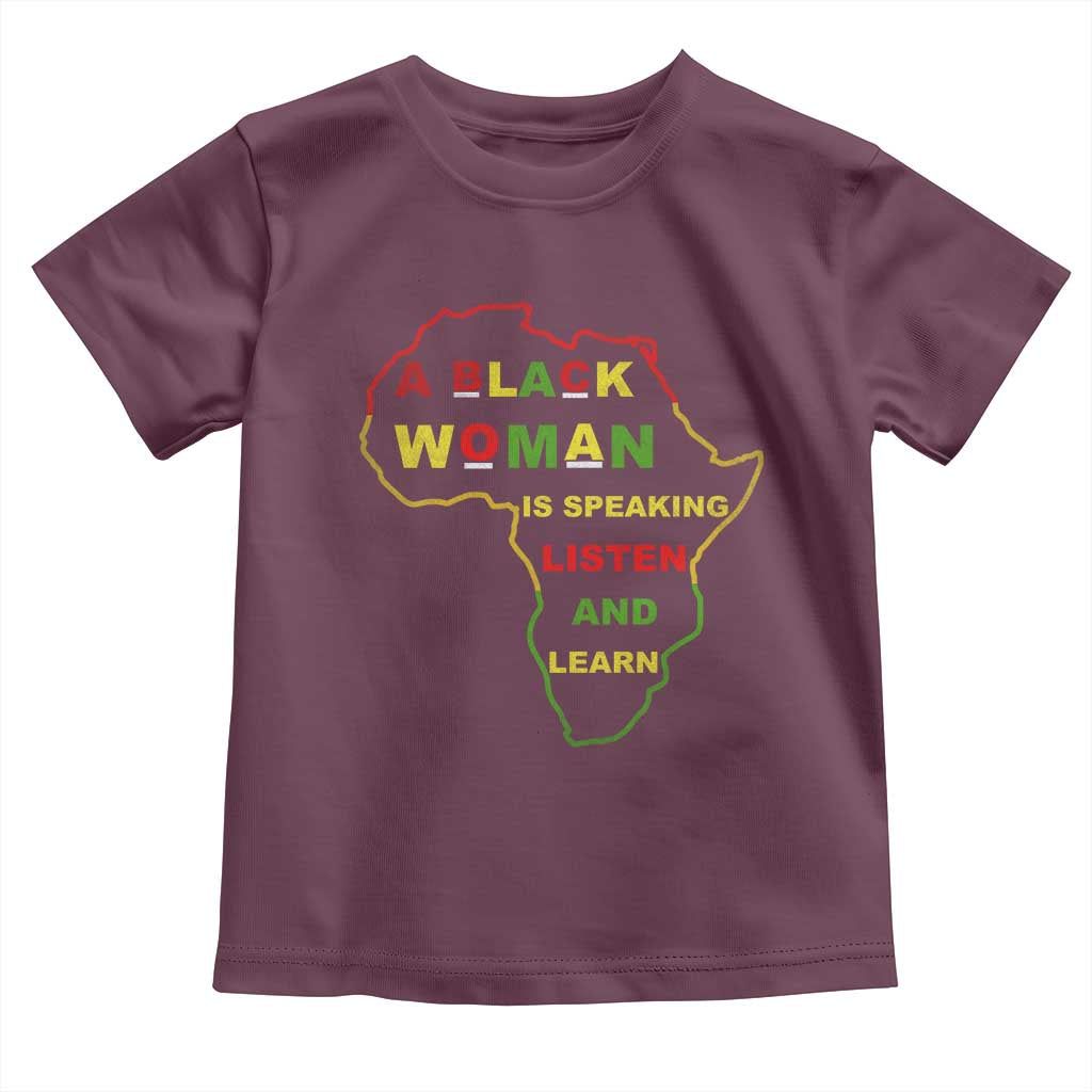 Black Pride Toddler T Shirt A Black Woman Is Speaking Listen And Learn Africa Map TS10 Maroon Print Your Wear