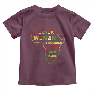 Black Pride Toddler T Shirt A Black Woman Is Speaking Listen And Learn Africa Map TS10 Maroon Print Your Wear