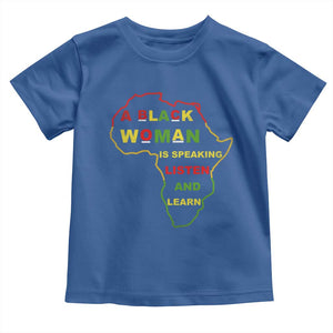 Black Pride Toddler T Shirt A Black Woman Is Speaking Listen And Learn Africa Map TS10 Royal Blue Print Your Wear