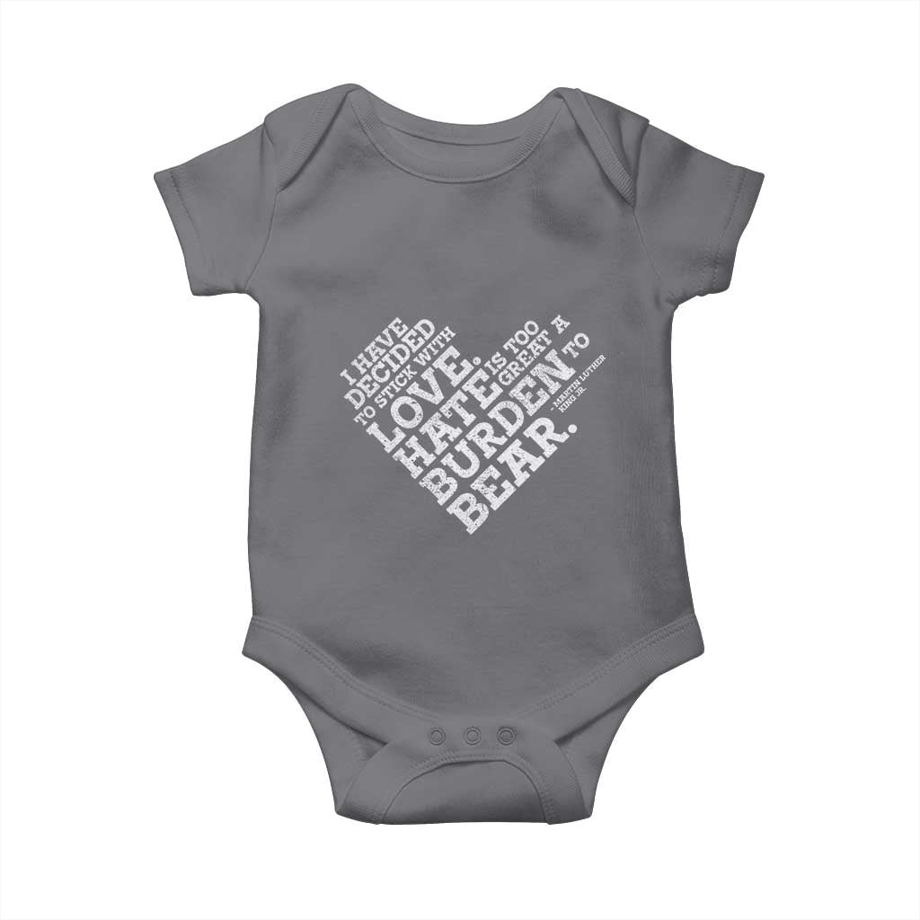 MLK Baby Onesie I Have Decided To Stick With Love Martin Luther King Black History Month TS10 Charcoal Print Your Wear
