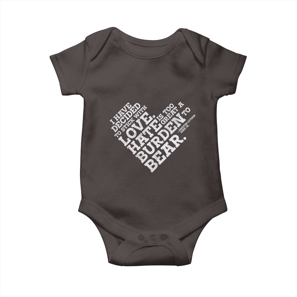MLK Baby Onesie I Have Decided To Stick With Love Martin Luther King Black History Month TS10 Dark Chocolate Print Your Wear
