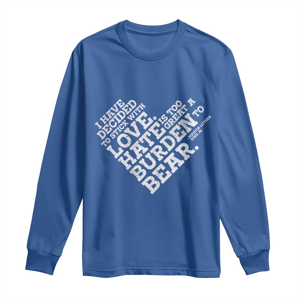 MLK Long Sleeve Shirt I Have Decided To Stick With Love Martin Luther King Black History Month TS10 Royal Blue Print Your Wear