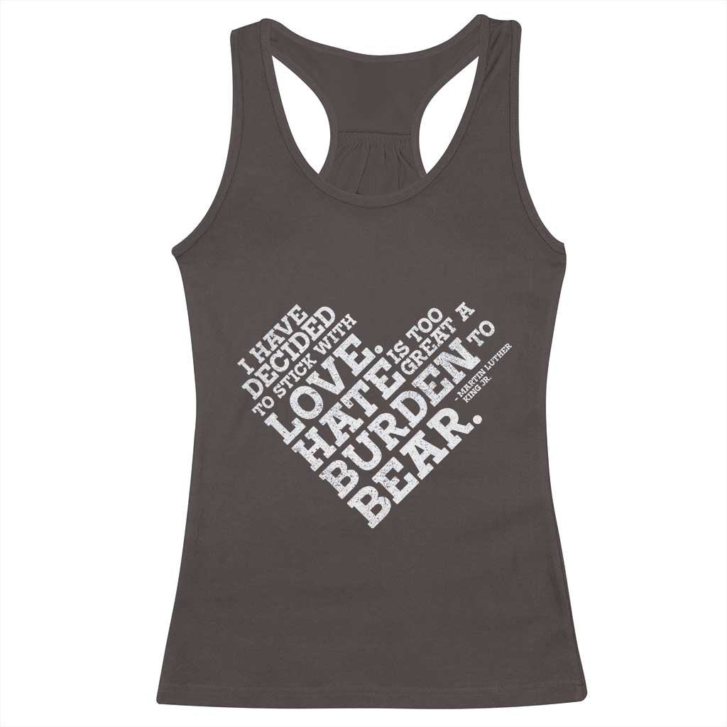 MLK Racerback Tank Top I Have Decided To Stick With Love Martin Luther King Black History Month TS10 Dark Chocolate Print Your Wear