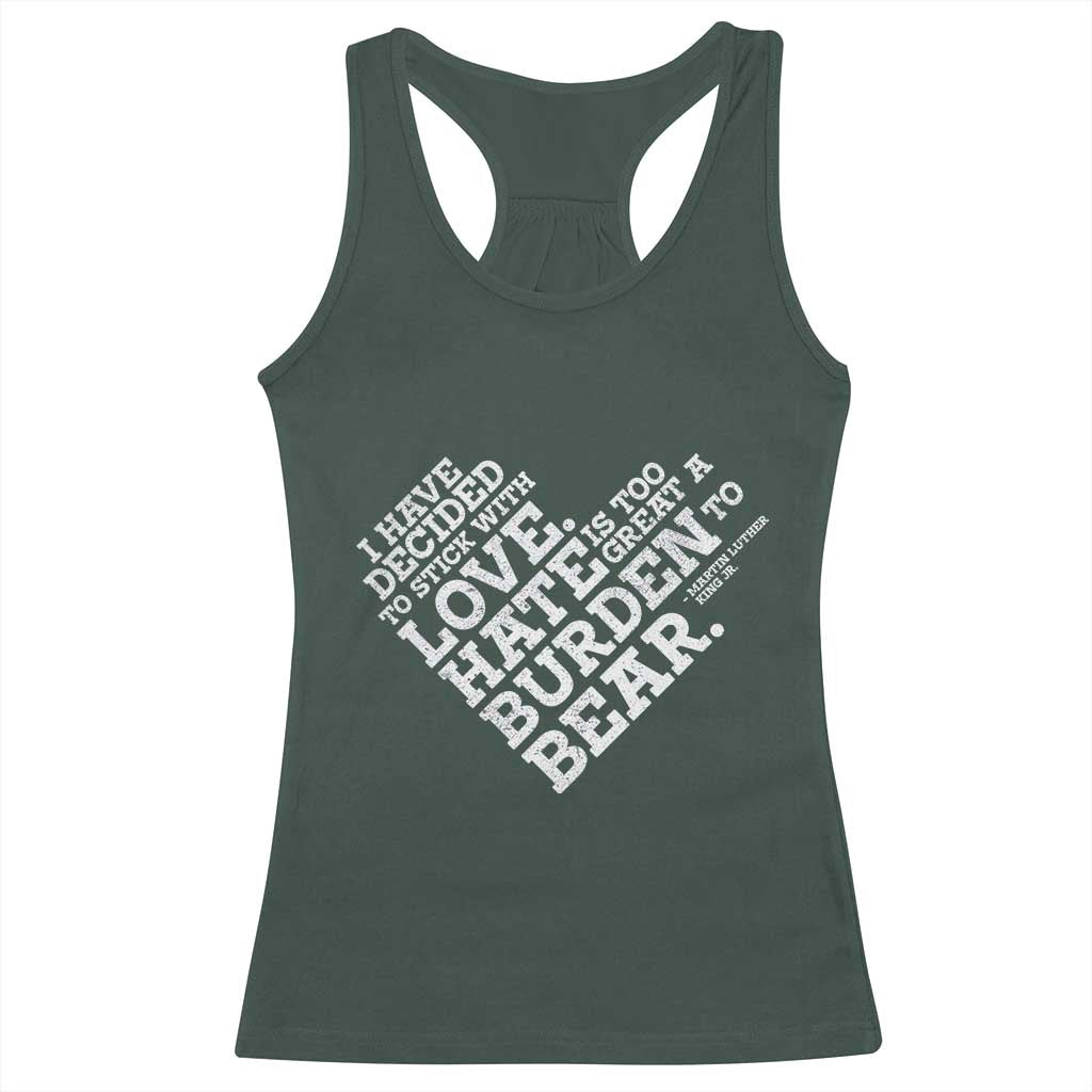 MLK Racerback Tank Top I Have Decided To Stick With Love Martin Luther King Black History Month TS10 Dark Forest Green Print Your Wear