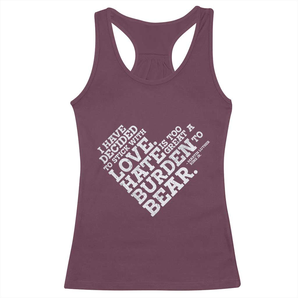 MLK Racerback Tank Top I Have Decided To Stick With Love Martin Luther King Black History Month TS10 Maroon Print Your Wear