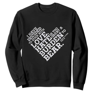 MLK Sweatshirt I Have Decided To Stick With Love Martin Luther King Black History Month TS10 Black Print Your Wear