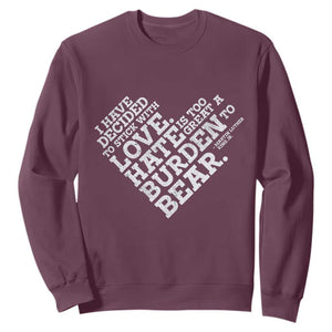 MLK Sweatshirt I Have Decided To Stick With Love Martin Luther King Black History Month TS10 Maroon Print Your Wear
