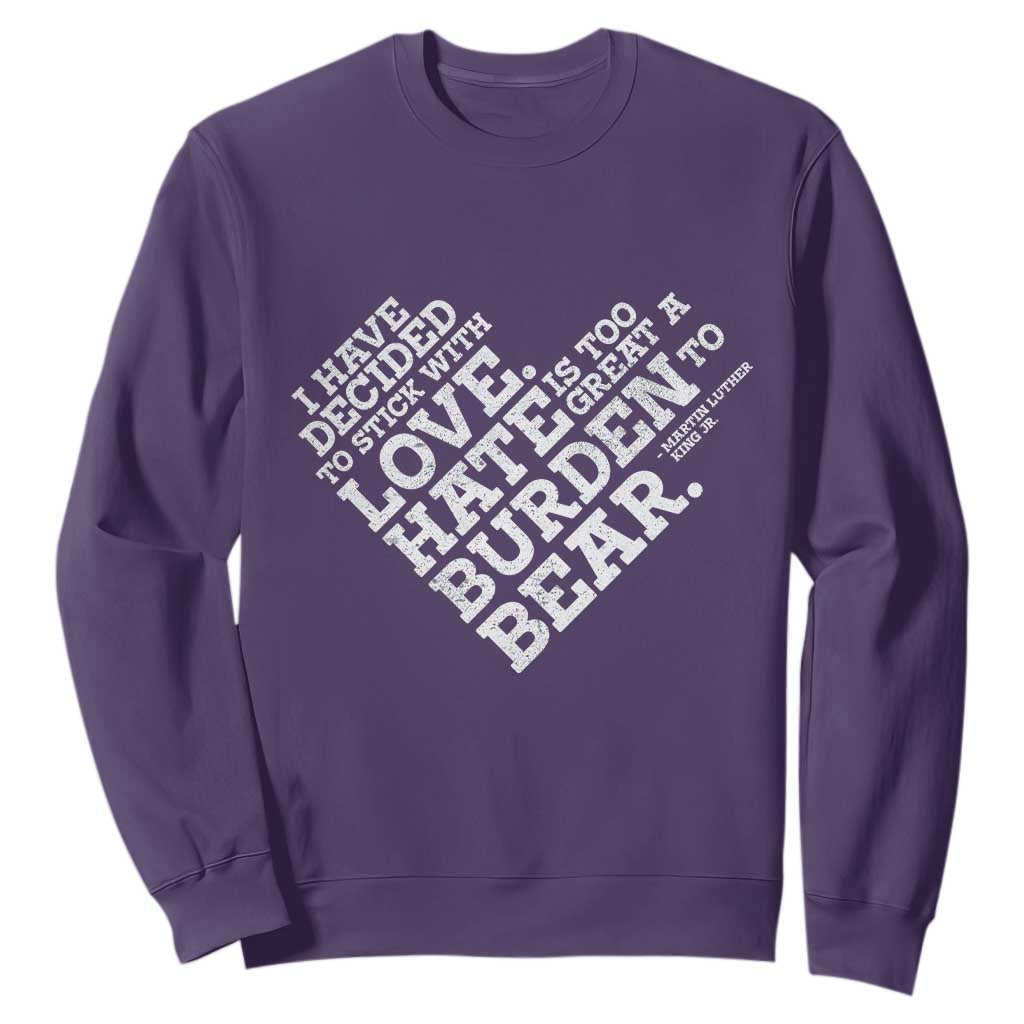 MLK Sweatshirt I Have Decided To Stick With Love Martin Luther King Black History Month TS10 Purple Print Your Wear