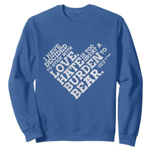 MLK Sweatshirt I Have Decided To Stick With Love Martin Luther King Black History Month TS10 Royal Blue Print Your Wear