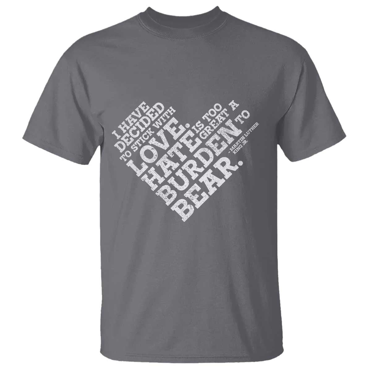 MLK T Shirt I Have Decided To Stick With Love Martin Luther King Black History Month TS10 Charcoal Print Your Wear