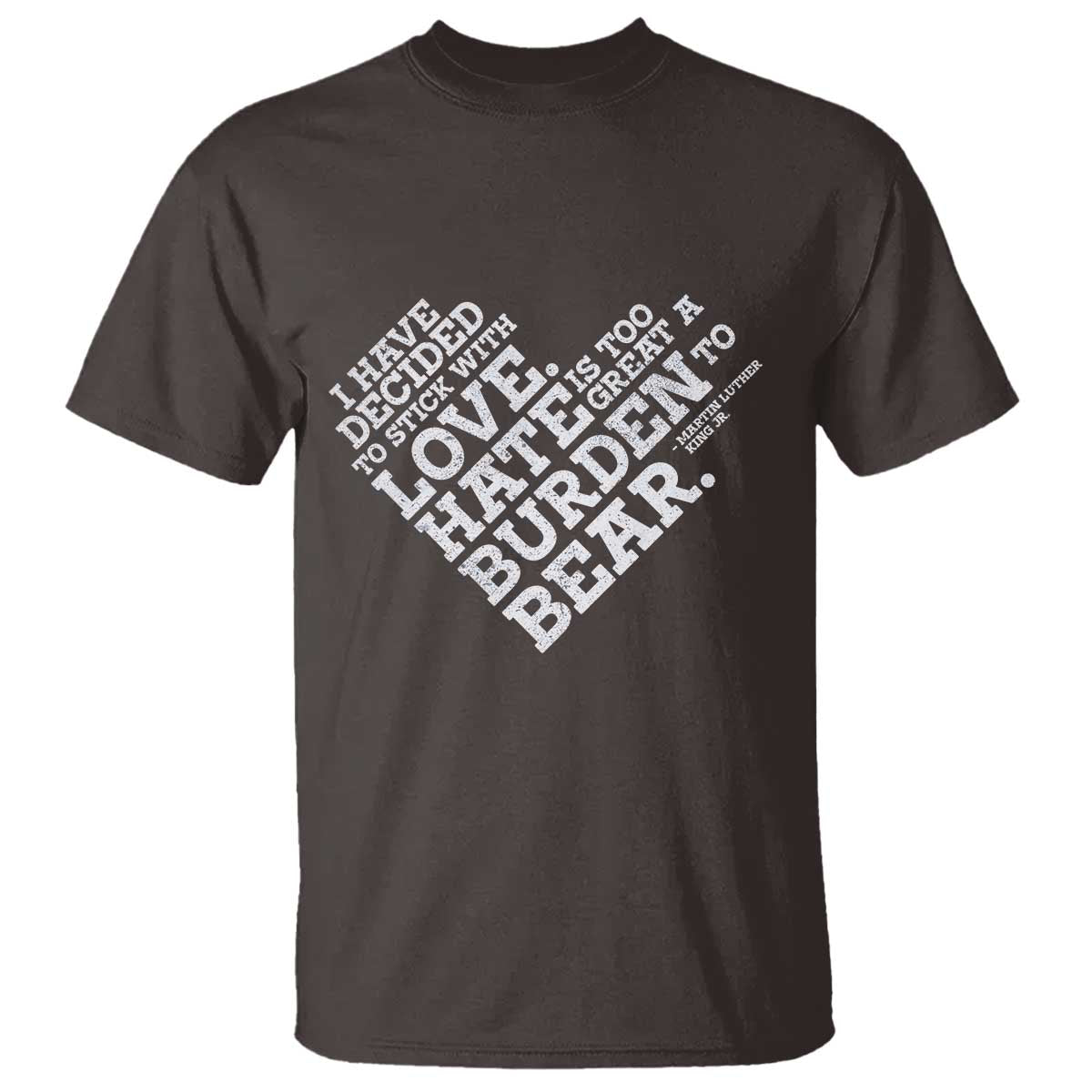 MLK T Shirt I Have Decided To Stick With Love Martin Luther King Black History Month TS10 Dark Chocolate Print Your Wear