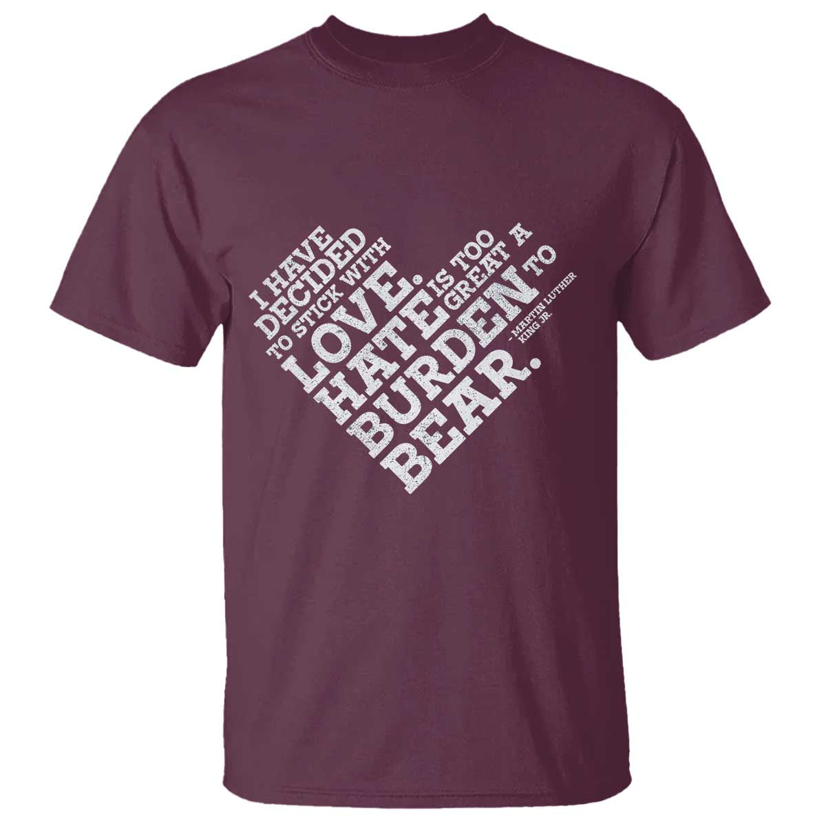 MLK T Shirt I Have Decided To Stick With Love Martin Luther King Black History Month TS10 Maroon Print Your Wear