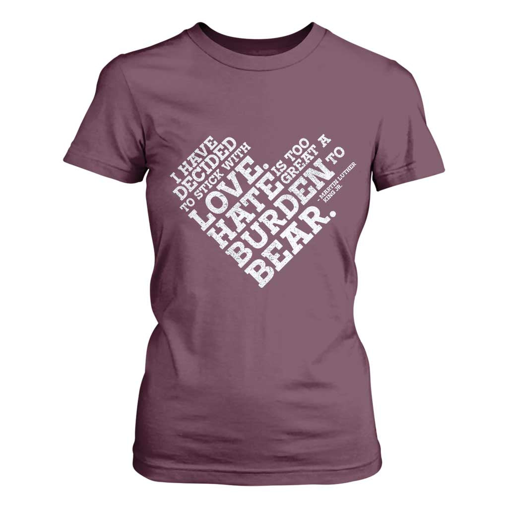 MLK T Shirt For Women I Have Decided To Stick With Love Martin Luther King Black History Month TS10 Maroon Print Your Wear